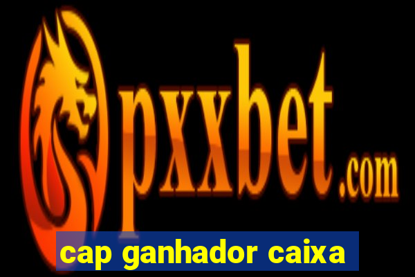 cap ganhador caixa